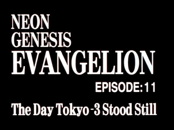 EPISODE:11 The Day Tokyo-3 Stood Still / Neon Genesis EVANGELION