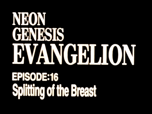 EPISODE:16 Splitting of the Breast / Neon Genesis EVANGELION