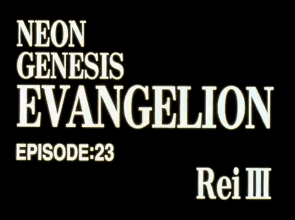 EPISODE:23 Rei III / Neon Genesis EVANGELION