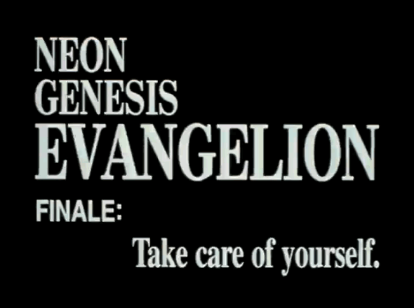 FINALE: Take care of yourself. / Neon Genesis EVANGELION
