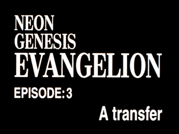 EPISODE:3 A transfer / Neon Genesis EVANGELION