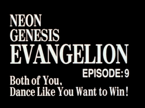 EPISODE:9 Both of You, Dance Like You Want to Win! / Neon Genesis EVANGELION